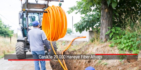 Canik'te 20.000 Haneye Fiber Altyapı 